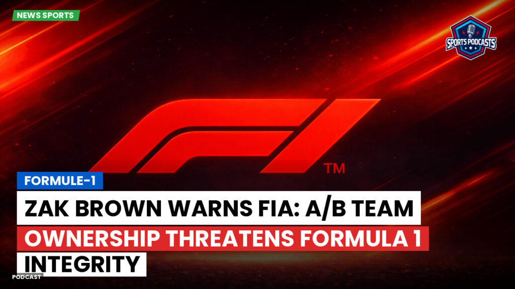 Formule 1 Podcast: Formule-1 : Zak Brown warns FIA: A/B team ownership threatens Formula 1 integrity