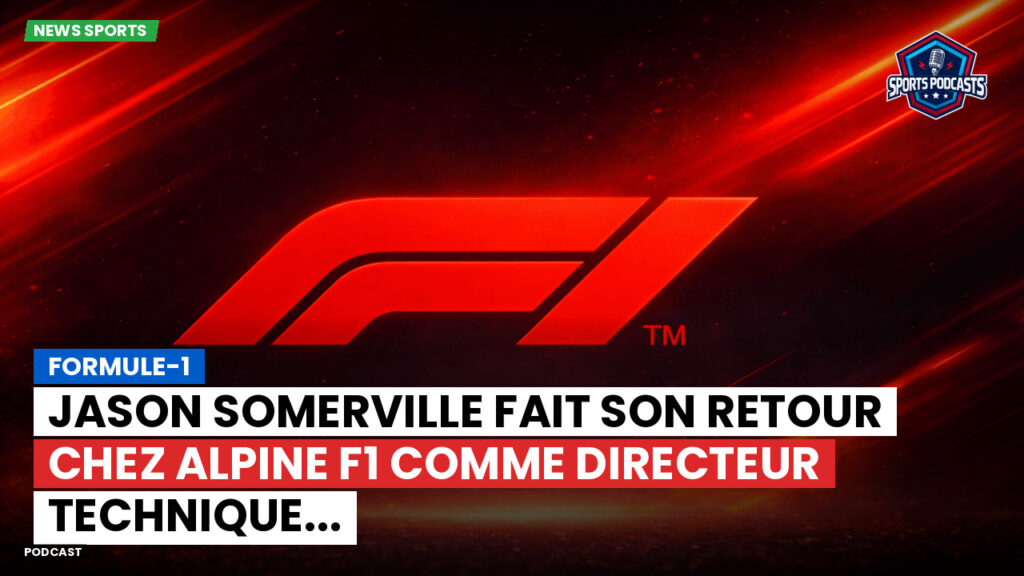 Formule 1 Podcast: Formule-1 : Jason Somerville fait son retour chez Alpine F1 comme directeur technique...