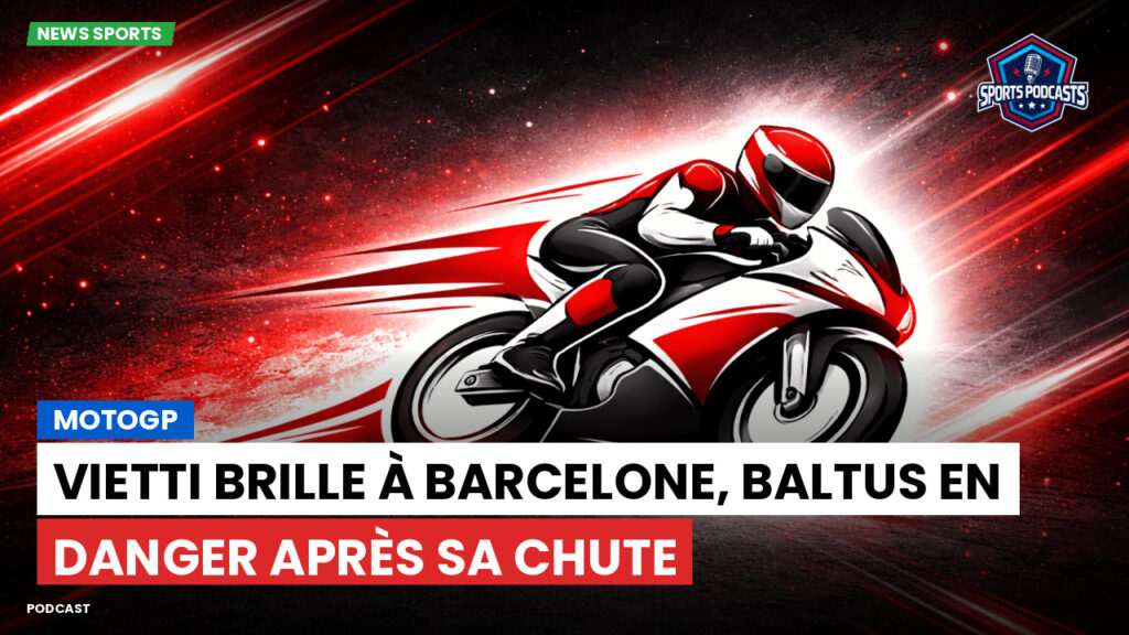 Motogp Podcast: MotoGP : Vietti brille à Barcelone, Baltus en danger après sa chute