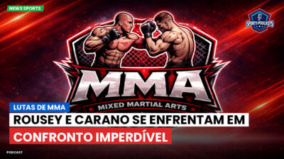 MMA Podcast: Lutas de MMA: Rousey e Carano se enfrentam em confronto imperdível