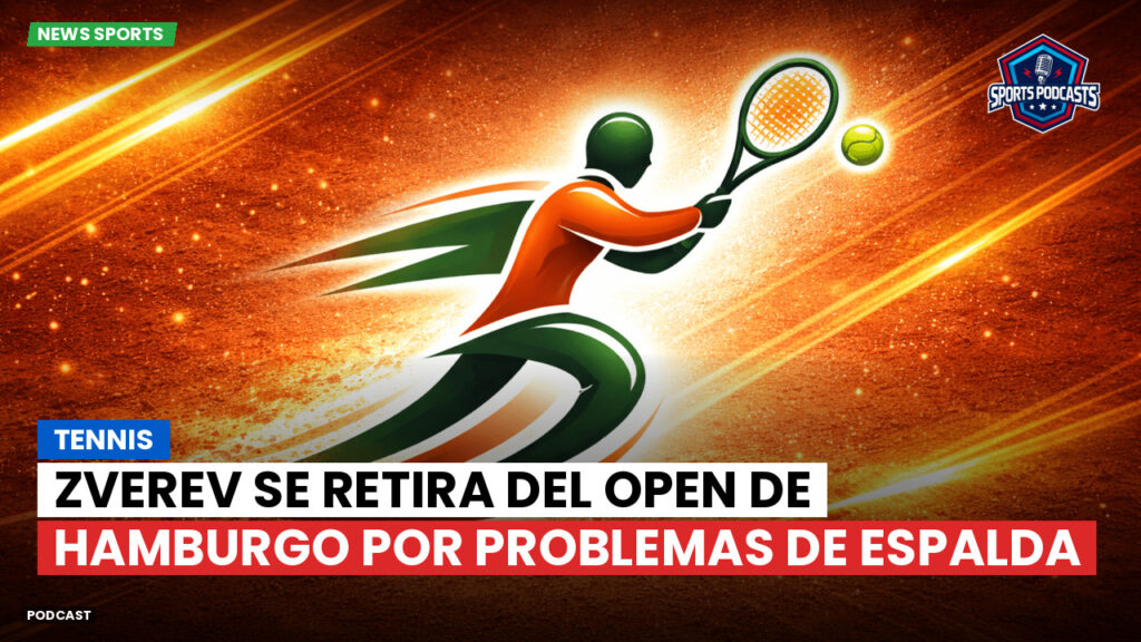 Tennis Podcast: Tennis : Zverev se retira del Open de Hamburgo por problemas de espalda