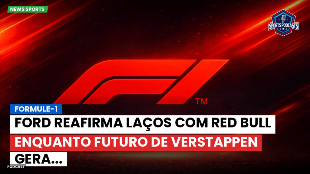 Formule 1 Podcast: Formule-1 : Ford reafirma laços com Red Bull enquanto futuro de Verstappen gera...