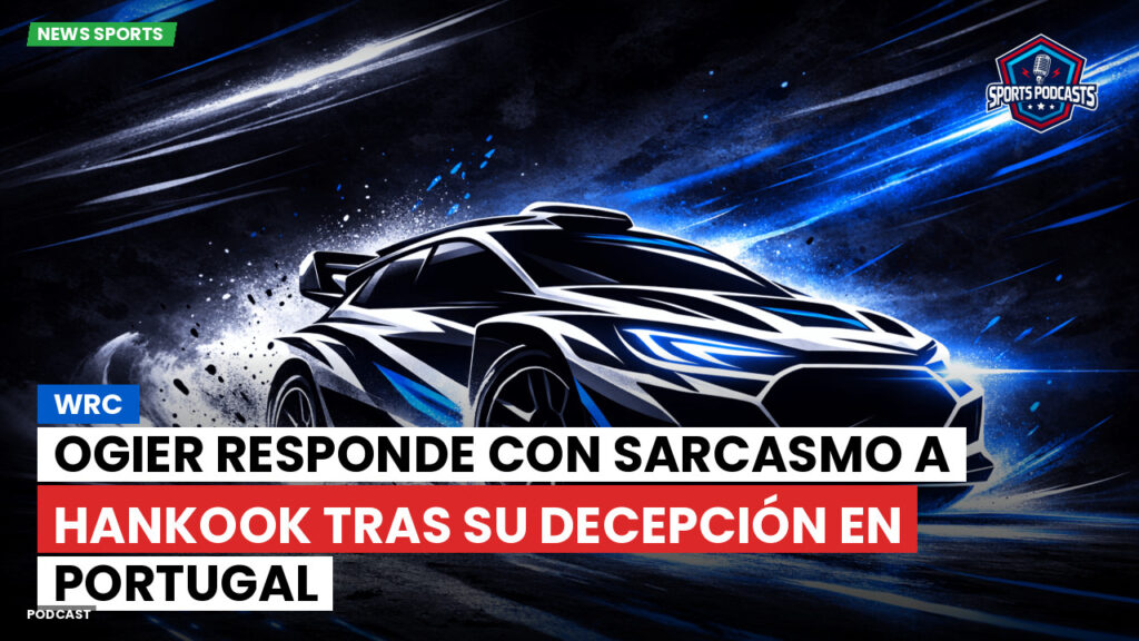 Wrc Podcast: WRC : Ogier responde con sarcasmo a Hankook tras su decepción en Portugal