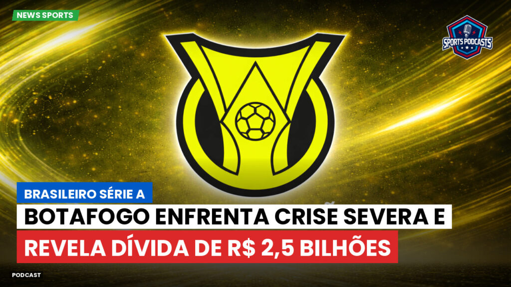 Brasileiro Serie A Podcast: Botafogo enfrenta crise severa e revela dívida de R$ 2,5 bilhões