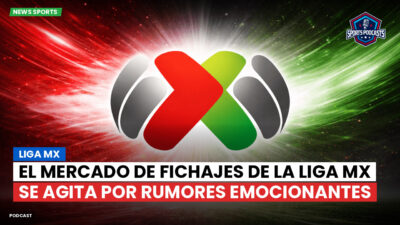 Liga MX Podcast: El mercado de fichajes de la Liga MX se agita por rumores emocionantes