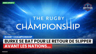Rugby Championship Podcast: Rugby Championship : Burke se bat pour le retour de Slipper avant les Nations...