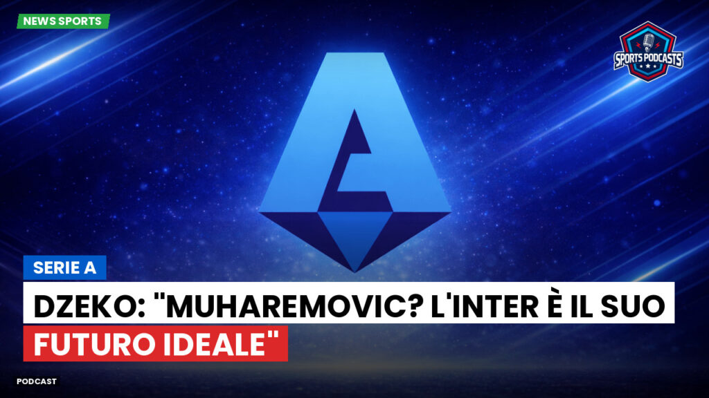 Serie A Podcast: Serie A : Dzeko: "Muharemovic? L'Inter è il suo futuro ideale"