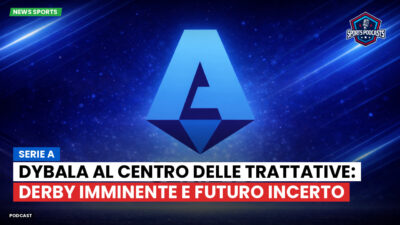 Serie A Podcast: Serie A : Dybala al centro delle trattative: derby imminente e futuro incerto