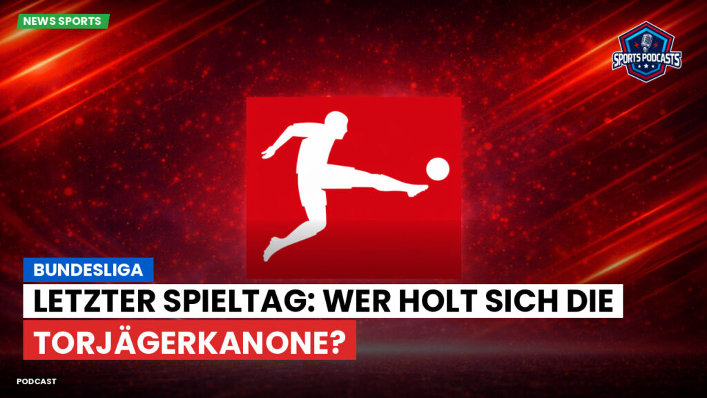 Bundesliga Podcast: Bundesliga : Letzter Spieltag: Wer holt sich die Torjägerkanone?