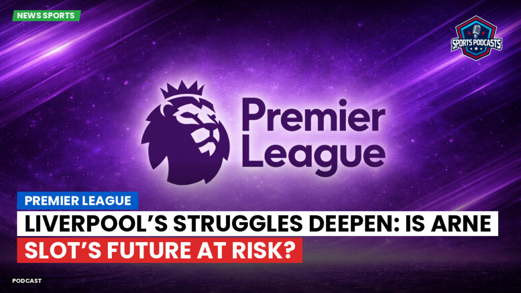 Premier League Podcast: Premier League : Liverpool’s struggles deepen: Is Arne Slot’s future at risk?
