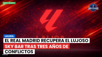 LaLiga Podcast: LaLiga : El Real Madrid recupera el lujoso Sky Bar tras tres años de conflictos