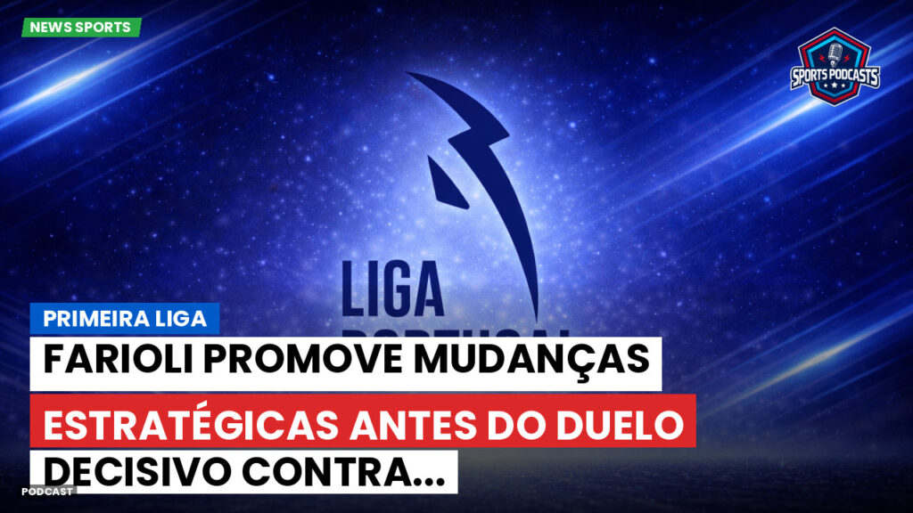 Primeira Liga Podcast: Primeira Liga : Farioli promove mudanças estratégicas antes do duelo decisivo contra...