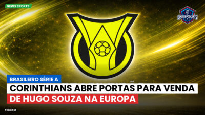 Brasileirão Série A Podcast: Corinthians abre portas para venda de Hugo Souza na Europa