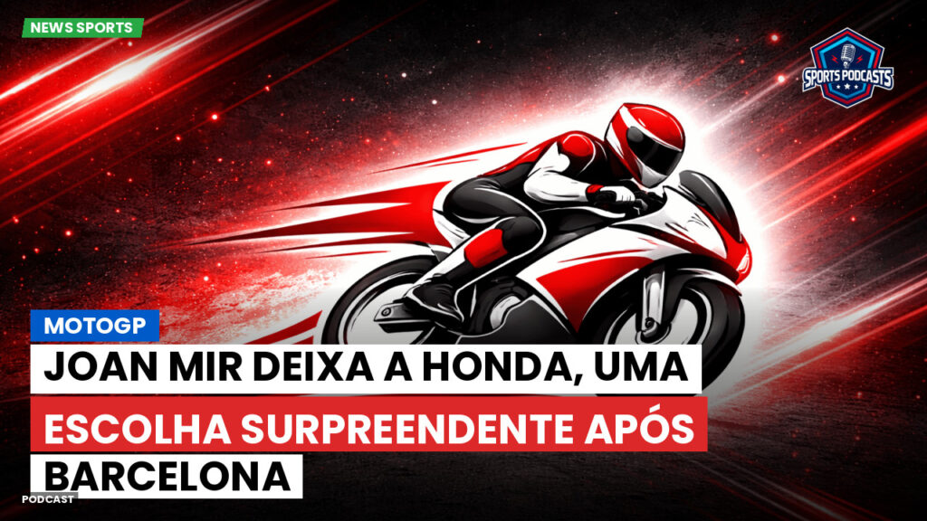 Motogp Podcast: MotoGP : Joan Mir deixa a Honda, uma escolha surpreendente após Barcelona