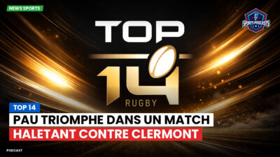 Top 14 Podcast: Top 14 : Pau triomphe dans un match haletant contre Clermont