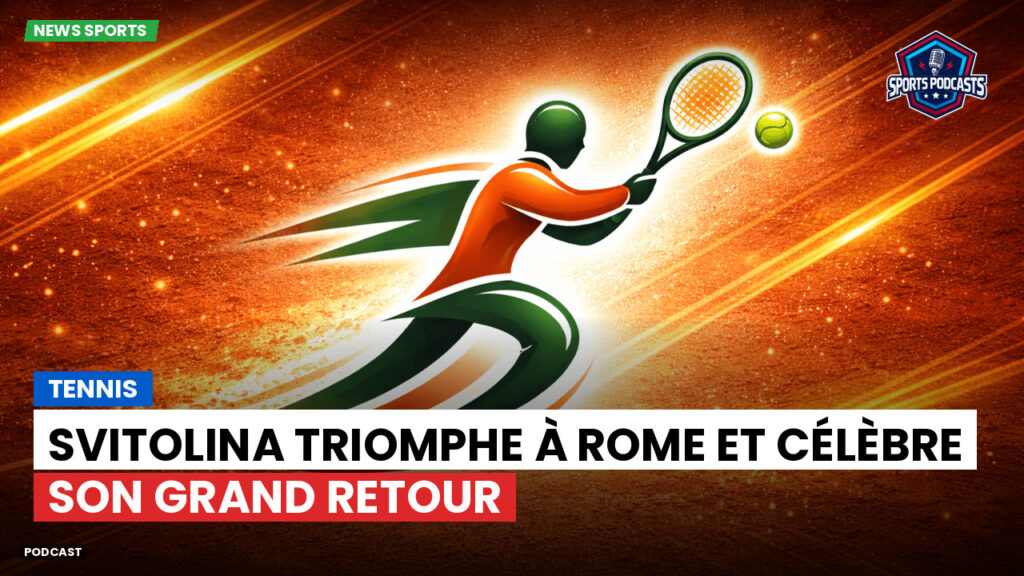 Tennis Podcast: Tennis : Svitolina triomphe à Rome et célèbre son grand retour
