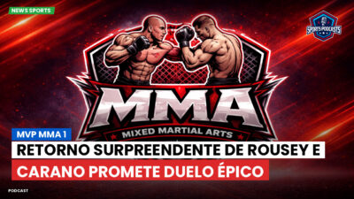 MMA Podcast: MVP MMA 1 : Retorno surpreendente de Rousey e Carano promete duelo épico