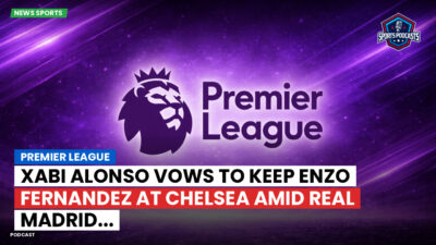 Premier League Podcast: Premier League : Xabi Alonso vows to keep Enzo Fernandez at Chelsea amid Real Madrid...