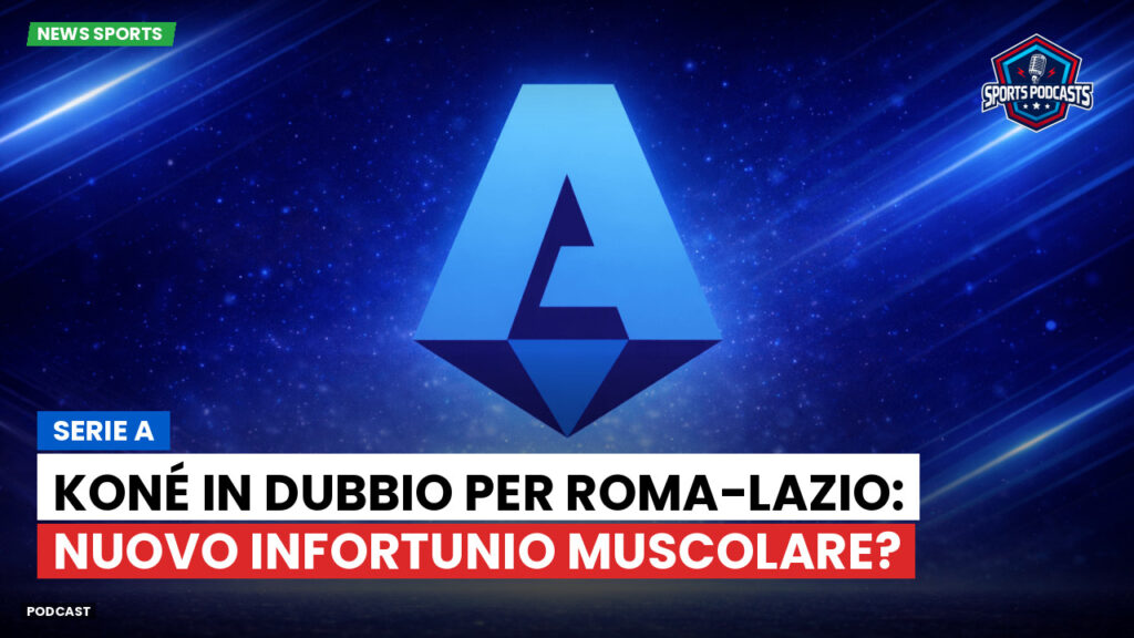 Serie A Podcast: Serie A : Koné in dubbio per Roma-Lazio: nuovo infortunio muscolare?