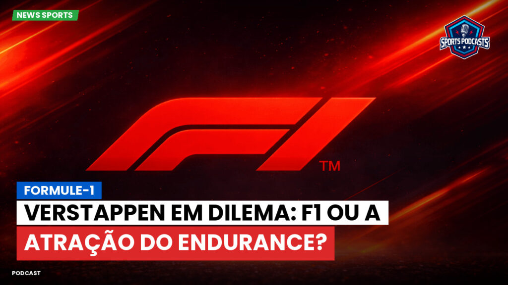 Formule 1 Podcast: Formule-1 : Verstappen em dilema: F1 ou a atração do endurance?