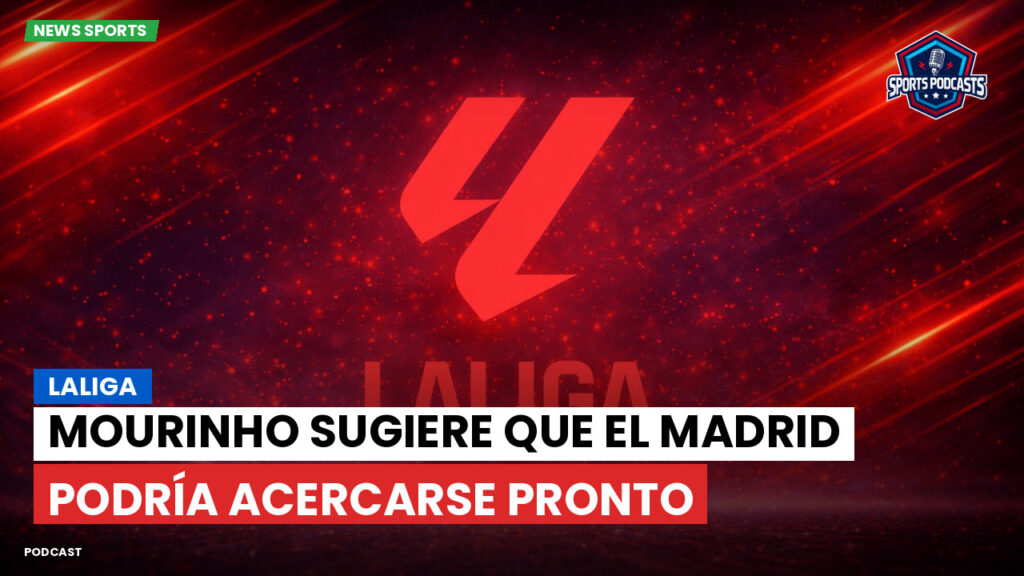 Laliga Podcast: LaLiga : Mourinho sugiere que el Madrid podría acercarse pronto