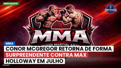 MMA Podcast: MMA : Conor McGregor retorna de forma surpreendente contra Max Holloway em julho