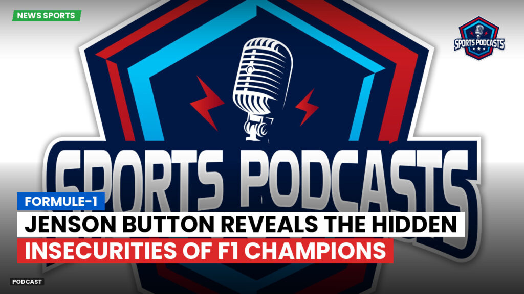 Formule 1 Podcast: Formule-1 : Jenson Button reveals the hidden insecurities of F1 champions