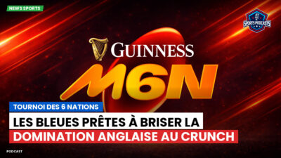 Six Nations Podcast: Tournoi des 6 Nations : Les Bleues prêtes à briser la domination anglaise au Crunch