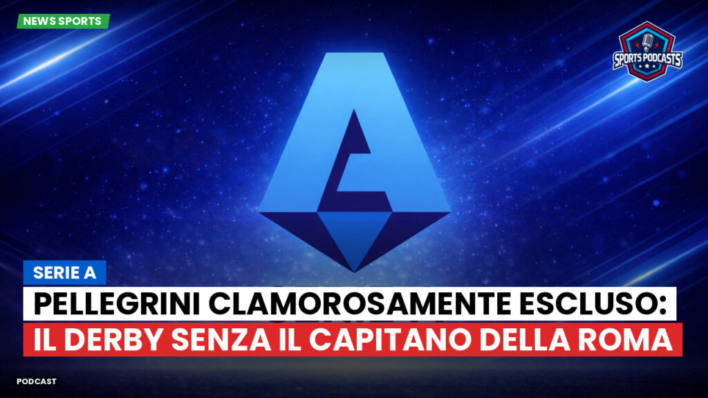 Serie A Podcast: Serie A : Pellegrini clamorosamente escluso: il derby senza il capitano della Roma