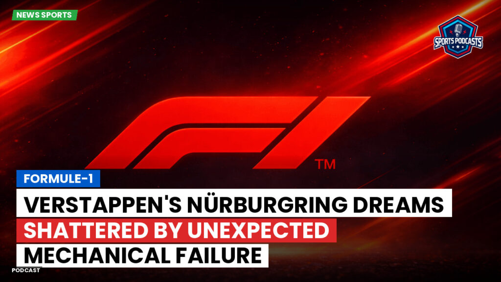 Formule 1 Podcast: Formule-1 : Verstappen's Nürburgring dreams shattered by unexpected mechanical failure