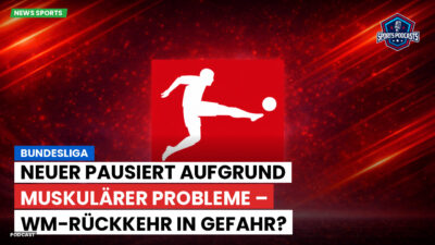 Bundesliga Podcast: Bundesliga : Neuer pausiert aufgrund muskulärer Probleme – WM-Rückkehr in Gefahr?