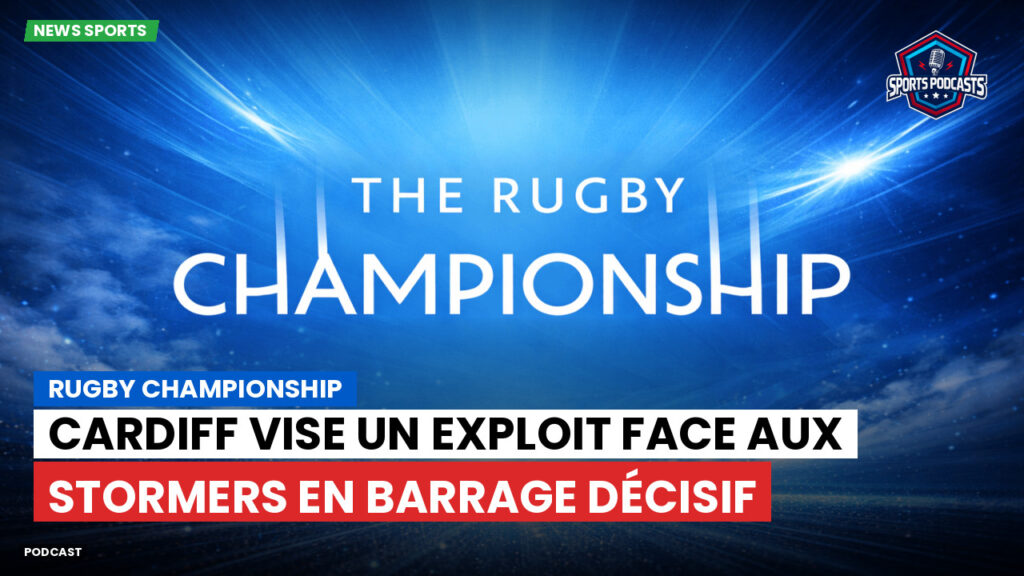 Rugby Championship Podcast: Rugby Championship : Cardiff vise un exploit face aux Stormers en barrage décisif