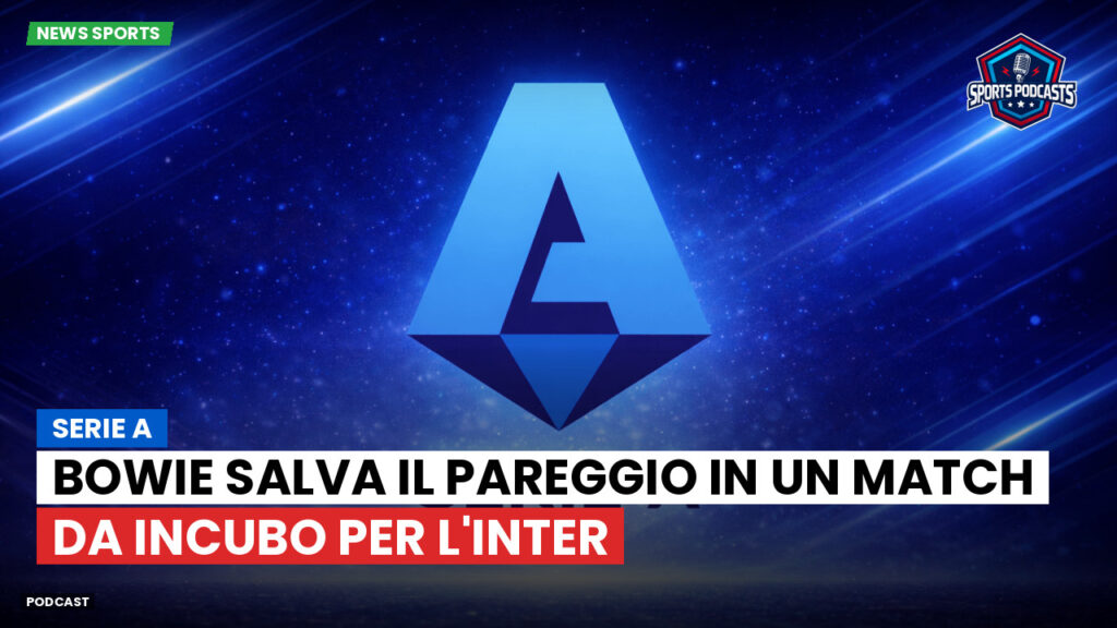 Serie A Podcast: Serie A : Bowie salva il pareggio in un match da incubo per l'Inter