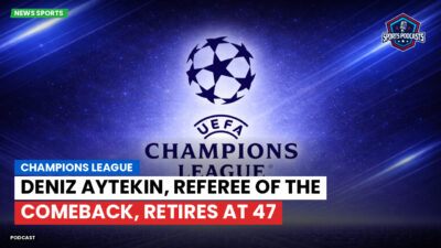 Champions League Podcast: Champions League: Deniz Aytekin, referee of the comeback, retires at 47