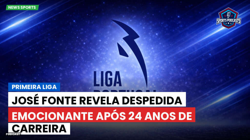 Primeira Liga Podcast: Primeira Liga : José Fonte revela despedida emocionante após 24 anos de carreira