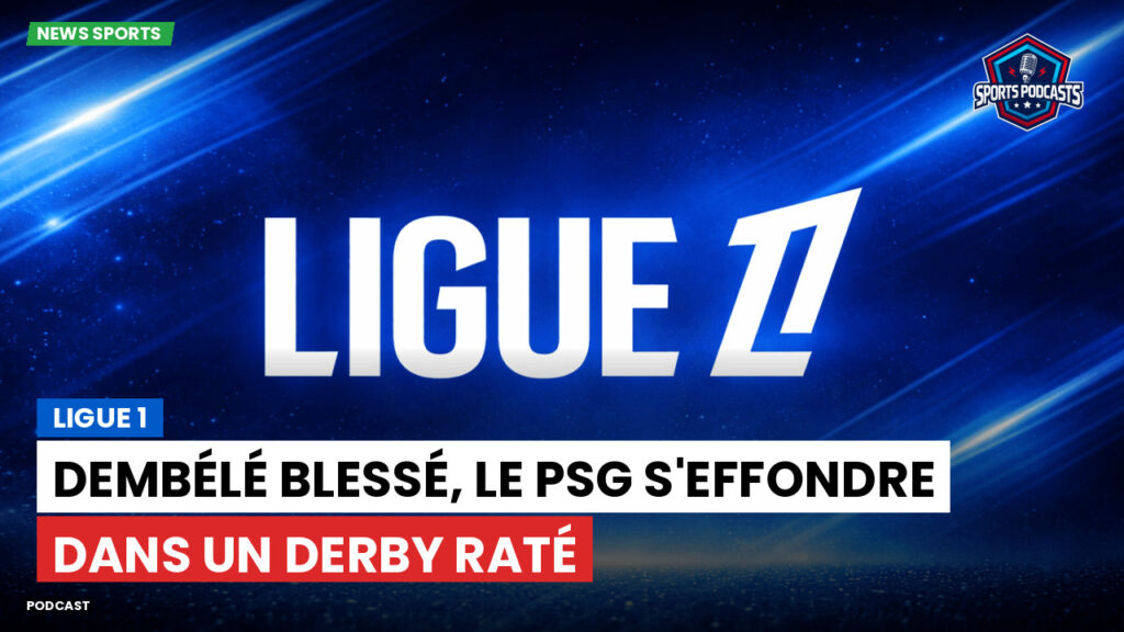Ligue 1 Podcast: Ligue 1 : Dembélé blessé, le PSG s'effondre dans un derby raté