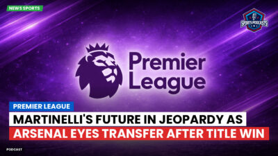 Premier League Podcast: Premier League : Martinelli's future in jeopardy as Arsenal eyes transfer after title win