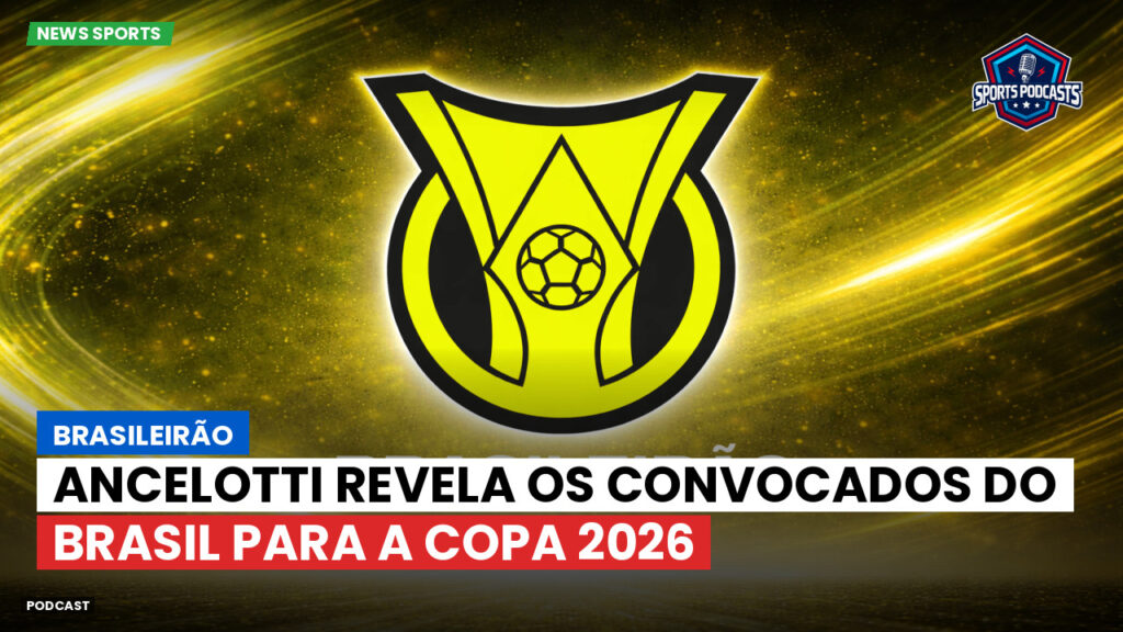 Brasileiro Serie A Podcast: Brasileirão : Ancelotti revela os convocados do Brasil para a Copa 2026