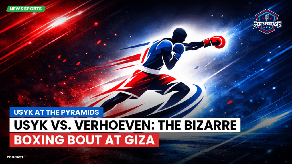 Boxe Podcast: Usyk at the Pyramids : Usyk vs. Verhoeven: The Bizarre Boxing Bout at Giza