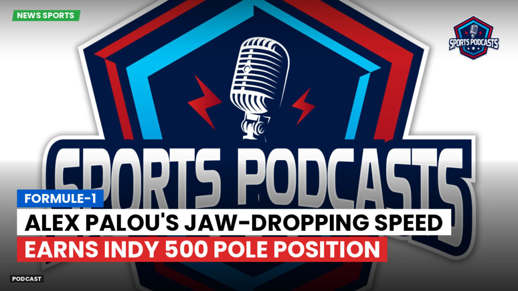Formule 1 Podcast: Formule-1 : Alex Palou's jaw-dropping speed earns Indy 500 pole position