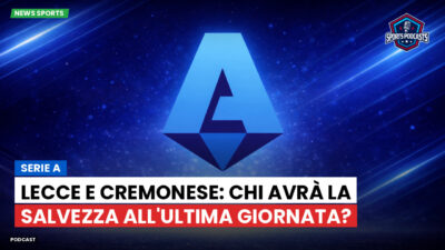 Serie A Podcast: Serie A : Lecce e Cremonese: chi avrà la salvezza all'ultima giornata?