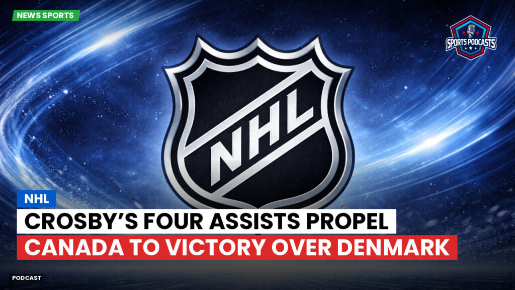 Nhl Podcast: NHL : Crosby’s Four Assists Propel Canada to Victory Over Denmark