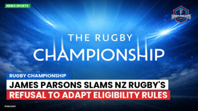 Rugby Championship Podcast: Rugby Championship : James Parsons slams NZ Rugby's refusal to adapt eligibility rules