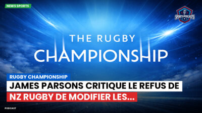 Rugby Championship Podcast: Rugby Championship : James Parsons critique le refus de NZ Rugby de modifier les...