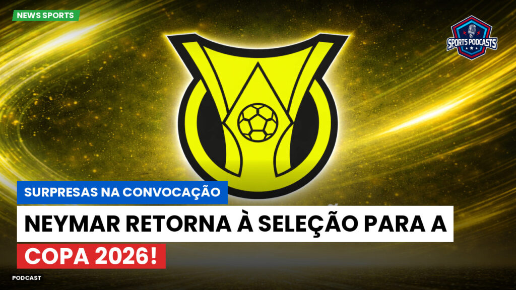 Brasileiro Serie A Podcast: Surpresas na convocação: Neymar retorna à seleção para a Copa 2026!