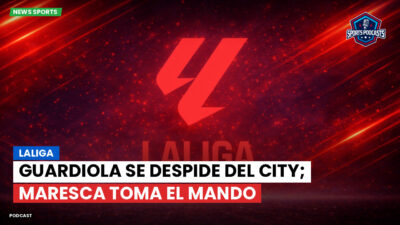 LaLiga Podcast: LaLiga : Guardiola se despide del City; Maresca toma el mando