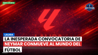 LaLiga Podcast: LaLiga : La inesperada convocatoria de Neymar conmueve al mundo del fútbol