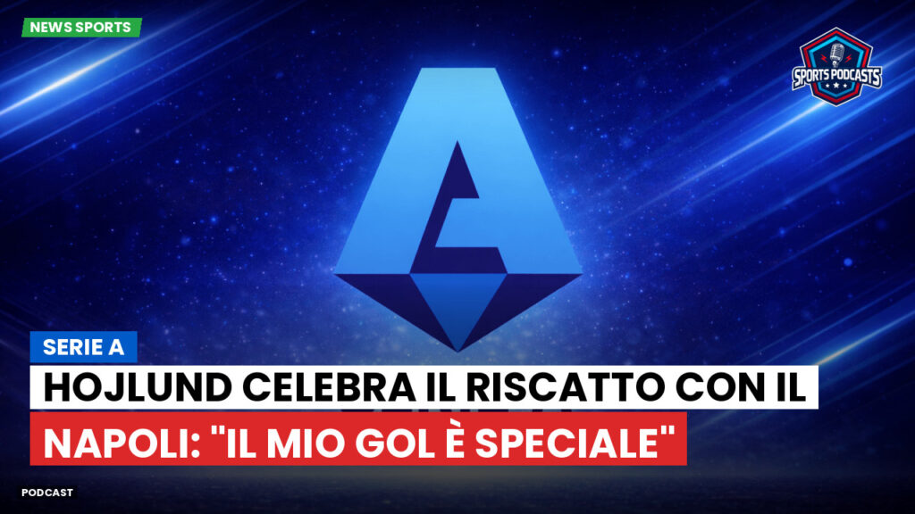 Serie A Podcast: Serie A : Hojlund celebra il riscatto con il Napoli: "Il mio gol è speciale"