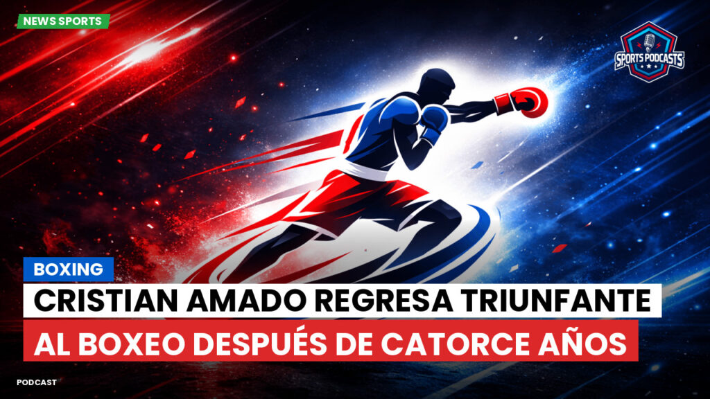 Boxe Podcast: Boxing : Cristian Amado regresa triunfante al boxeo después de catorce años
