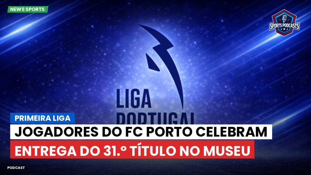 Primeira Liga Podcast: Primeira Liga : Jogadores do FC Porto celebram entrega do 31.º título no museu
